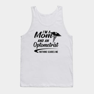 Optometrist and mom - I'm optometrist and a mom nothing scares me Tank Top